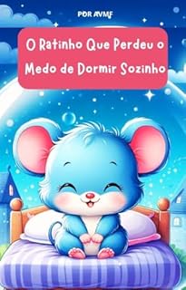 Livro LIVRO INFANTIL: O RATINHO QUE PERDEU O MEDO DE DORMIR SOZINHO: LIVRO INFANTIL SOBRE DORMIR SOZINHO