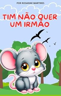 Livro LIVRO INFANTIL: TIM NÃO QUER UM IRMÃO: LIVRO PARA LEITURA INFANTIL 4 A 8 ANOS