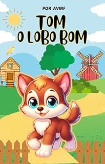 Livro LIVRO INFANTIL: TOM O LOBO BOM: LIVRO PARA LEITURA INFANTIL 4 A 8 ANOS