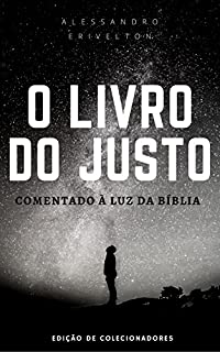 O LIVRO DO JUSTO COMENTADO À LUZ DA BÍBLIA