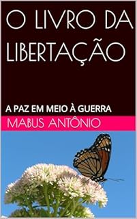 Livro O LIVRO DA LIBERTAÇÃO: A PAZ EM MEIO À GUERRA