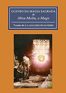 O Livro da Magia Sagrada de Abramelin O Mago