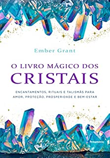 O Livro Mágico dos Cristais: Encantamentos, rituais e talismãs para amor, proteção, prosperidade e bem-estar
