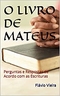 Livro O LIVRO DE MATEUS: Perguntas e Respostas de Acordo com as Escrituras (Livros Bíblicos: Perguntas e Respostas)