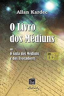 Livro O Livro dos Médiuns: O Guia dos médiuns e dos Evocadores