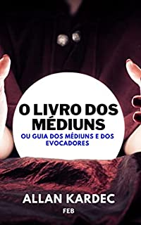 Livro O LIVRO DOS MÉDIUNS: ou Guia dos médiuns e dos evocadores
