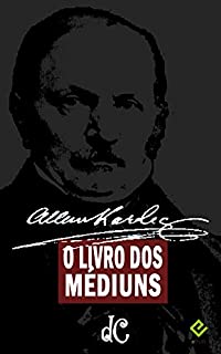 O Livro dos Médiuns: Guia dos Médiuns e dos Evocadores (Série Espírita 2)