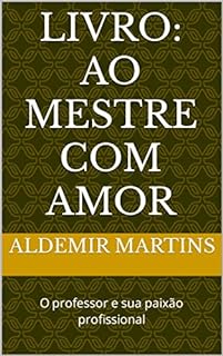 Livro Livro: Ao mestre com amor: O professor e sua paixão profissional