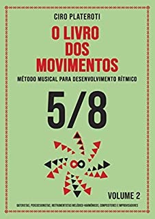 Livro O LIVRO DOS MOVIMENTOS VOLUMEN 2 - 5/8: Método musical para desenvolvimento rítmico