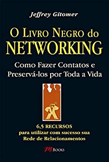 O livro negro do netoworking: 6,5 recursos para utilizar com sucesso sua rede de relacionamentos