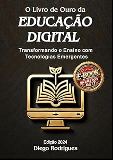 Livro O LIVRO DE OURO DA EDUCAÇÃO DIGITAL Edição 2024 Um Vale Dois!: Transformando o Ensino com Tecnologias Emergentes