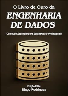 Livro O Livro de Ouro da Engenharia de Dados Edição 2024: Conteúdo Essencial para Estudantes e Profissionais. (DataExtreme)
