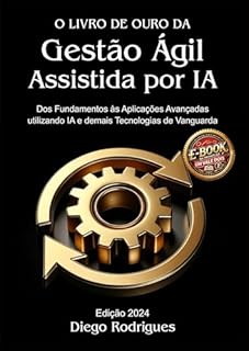 Livro O LIVRO DE OURO DA GESTÃO ÁGIL Um Vale Dois!: ASSISTIDA POR IA