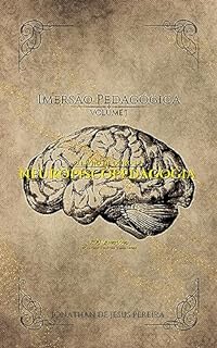 O livro de Ouro da Neuropsicopedagogia: Imersão Pedagógica - Volume I Revisada e Corrigida