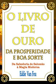Livro O Livro de Ouro da Prosperidade e da Boa Sorte: Da Sabedoria de Salomão à Magia Moderna