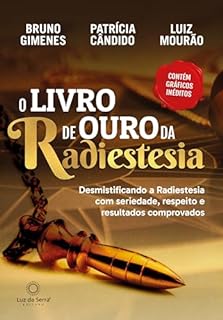 Livro O Livro de Ouro da Radiestesia: Desmistificando a Radiestesia com seriedade, respeito e resultados comprovados