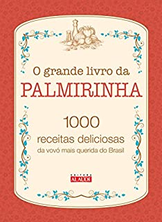 O grande livro da Palmirinha – 1000 receitas deliciosas da vovó mais querida do Brasil
