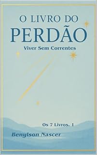 O Livro do Perdão: Viver Sem Correntes