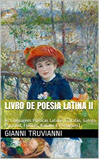 Livro Livro De Poesia Latina II: As Linguagens Poéticas Latinas (Catalão, Galego, Espanhol, Francês, Italiano E Português)