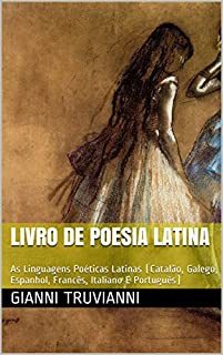 Livro Livro De Poesia Latina: As Linguagens Poéticas Latinas (Catalão, Galego, Espanhol, Francês, Italiano E Português)
