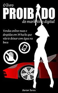 Livro O Livro Proibido do Marketing Digital: Vendas online nuas e despidas em 39 hacks que vão te deixar com água na boca