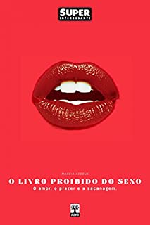 Livro O Livro Proibido do Sexo: O Amor. O Prazer. A Sacanagem