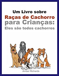 Um Livro Sobre Raças De Cachorro Para Crianças: Eles São Todos Cachorros