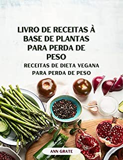 Livro Livro de receitas à base de plantas para perda de peso: Receitas de dieta vegana para perda de peso
