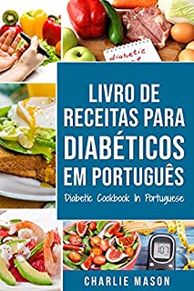 Livro Livro De Receitas Para Diabéticos Em Português/ Diabetic Cookbook In Portuguese: Receitas fáceis, deliciosas e balanceada