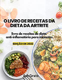 Livro O livro de receitas da dieta da artrite: livro de receitas de dieta anti-inflamatória para iniciantes