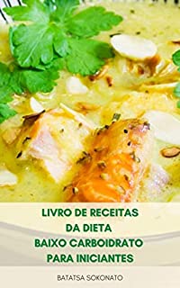 Livro Livro De Receitas Da Dieta Baixo Carboidrato Para Iniciantes : Como Perder Peso Com Receitas De Dieta Low Carb – Café Da Manhã, Almoço, Jantar, Sobremesas, Lanches