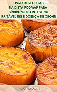 Livro Livro De Receitas Da Dieta Fodmap Para Síndrome Do Intestino Irritável IBS E Doença De Crohn : Receitas Para Dieta Fodmap Para Vegetariano, Low Carb , Dieta Sem Glúten