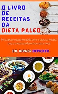 Livro O LIVRO DE RECEITAS DA DIETA PALEO: Perca peso e ganhe saúde com a dieta ancestral que a natureza desenhou para você