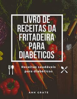 Livro Livro de receitas da fritadeira para diabéticos: Receitas saudáveis para diabéticos
