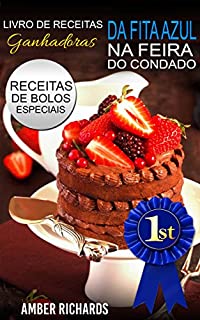 Livro Livro de Receitas Ganhadoras da Fita Azul na Feira do Condado  Receitas de Bolos Especiais