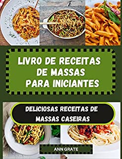 Livro Livro de receitas de massas para iniciantes: Deliciosas receitas de massas caseiras