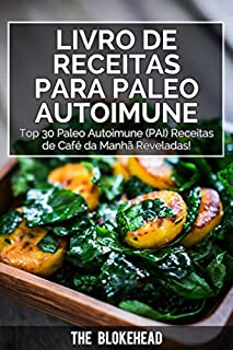 Livro Livro de receitas Para Paleo Autoimune : Top 30 Paleo Autoimune (PAI) receitas de café da manhã reveladas!