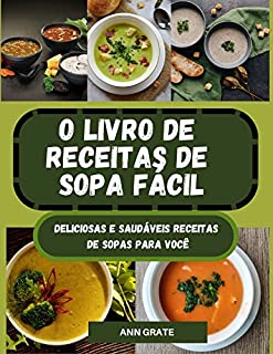 Livro O livro de receitas de sopa fácil: Deliciosas e saudáveis receitas de sopas para você