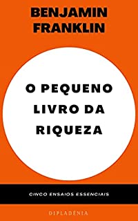 Livro O Pequeno Livro da Riqueza: Cinco ensaios essenciais de Benjamin Franklin