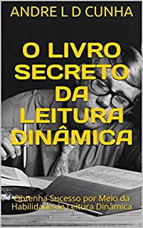 Livro O LIVRO SECRETO DA LEITURA DINÂMICA: Obtenha Sucesso por Meio da Habilidade de Leitura Dinâmica (Engenharia Humana 4 2)