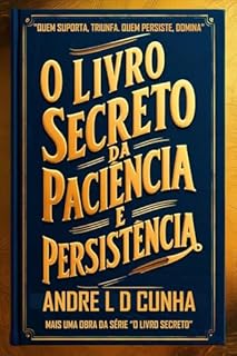Livro O LIVRO SECRETO DA PACIÊNCIA E PERSISTÊNCIA