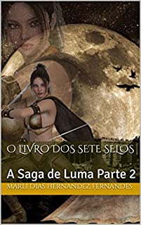 O Livro dos Sete Selos: A Saga de Luma Parte 2