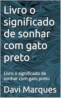 Livro o significado de sonhar com gato preto: Livro o significado de sonhar com gato preto