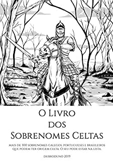 O Livro dos Sobrenomes Celtas: Com menção aos Alencares, Limas, Mattos e Sás  e outros sobrenomes de origem celta