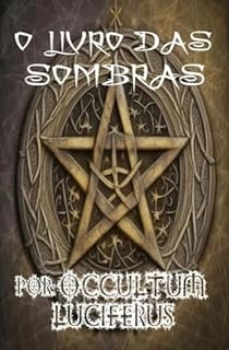 Livro O LIVRO DAS SOMBRAS: Coleção de Feitiços de Magia Vermelha, Negra e Branca.