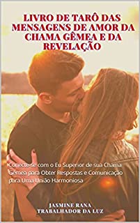 Livro Livro De Tarô Das Mensagens De Amor Da Chama Gêmea E Da Revelação: Conecte-se com o Eu Superior de sua Chama Gêmea para Obter Respostas e Comunicação para Uma União Harmoniosa
