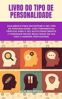 Livro Livro Do Tipo De Personalidade: Guia Básico Para Encontrar O Seu Tipo De Personalidade, Usar Ferramentas Práticas Para O Seu Autoconhecimento E Conseguir Novos Resultados Em Sua Vida E Carreira