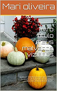 livro :título meus malvados vizinhos: qualquer semelhança com algo parecido ou assunto do tipo é mera coincidência este livro é uma obra de ficção .