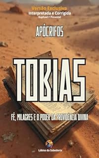 Livro Livro de Tobias: Fé, Milagres e o Poder da Providência Divina (Apócrifos)