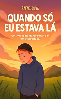 Livro Quando Só Eu Estava Lá: Um livro sobre transformar dor em autocuidado.